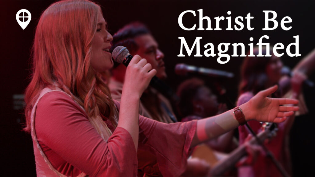 Christ Be Magnified (live Worship)