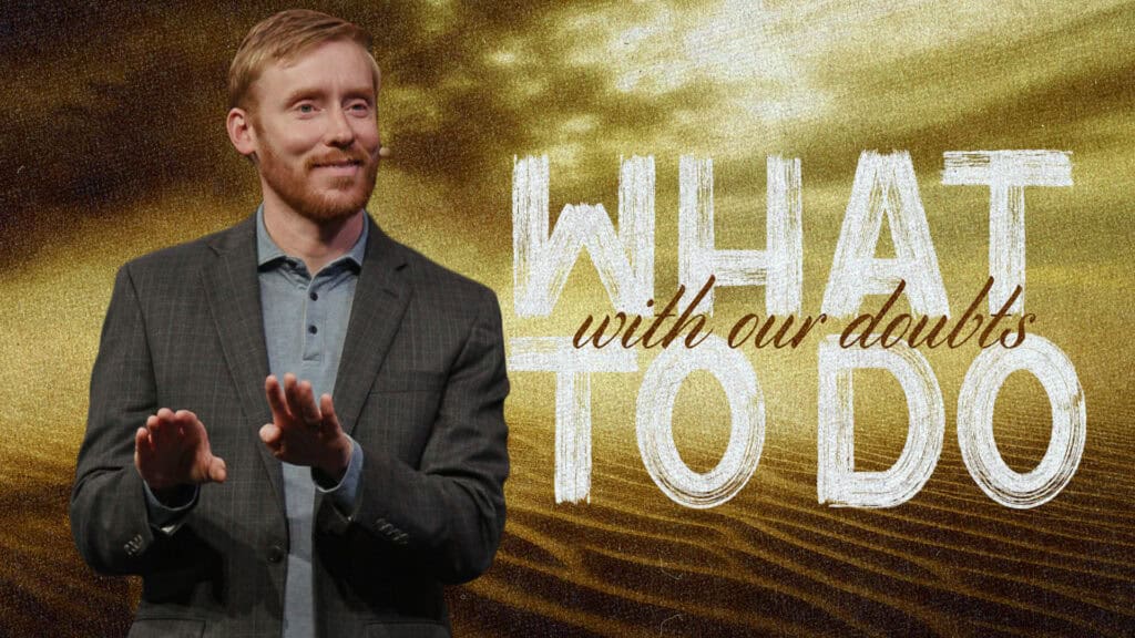 What To Do With Our Doubts