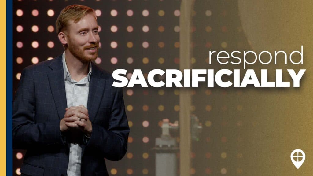 Now Is The Time To Respond Sacrificially