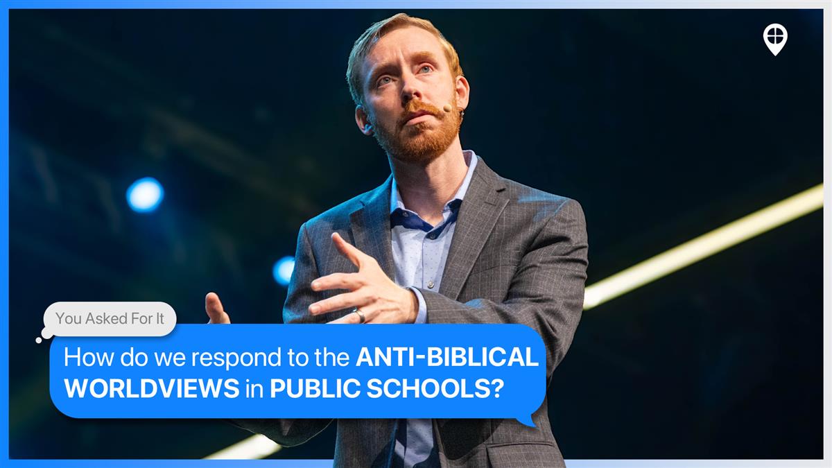 How Do We Respond To The Anti Biblical Worldviews That Are Being Promoted In Public Schools?