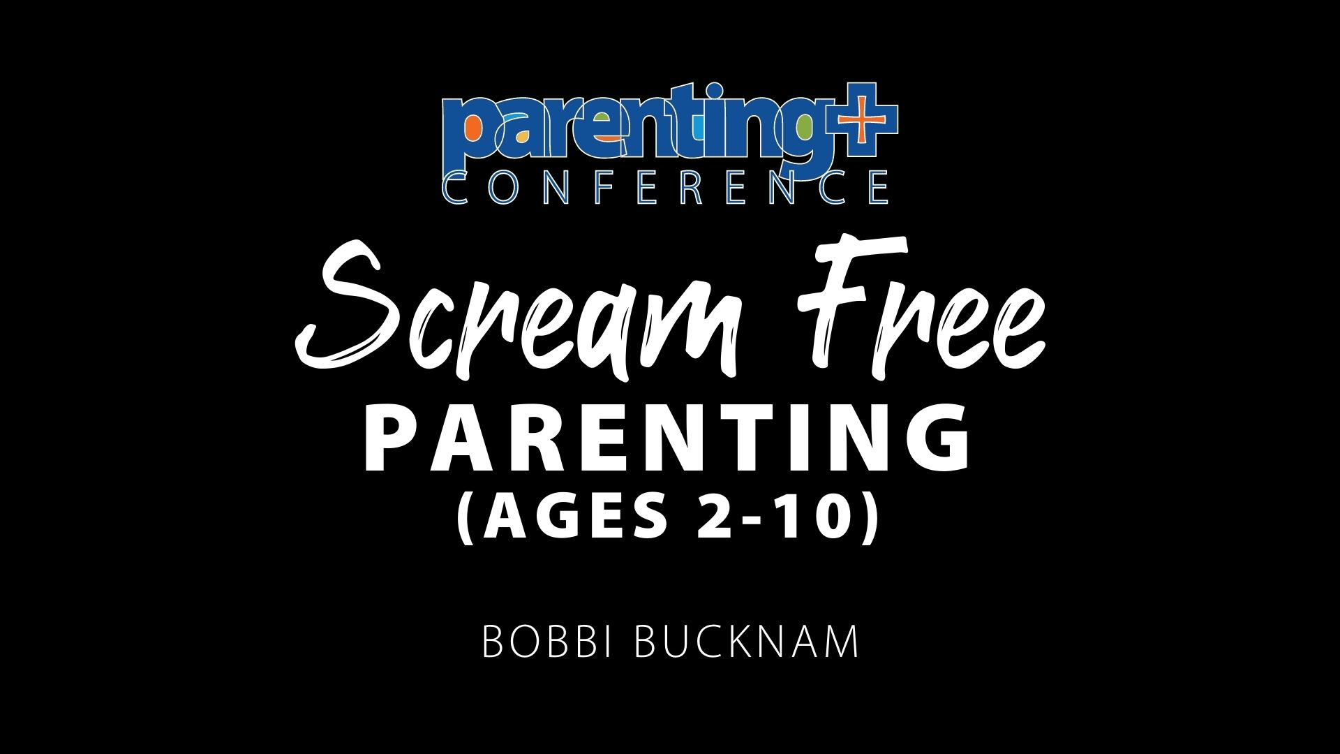 Scream Free Parenting (ages 2 10)