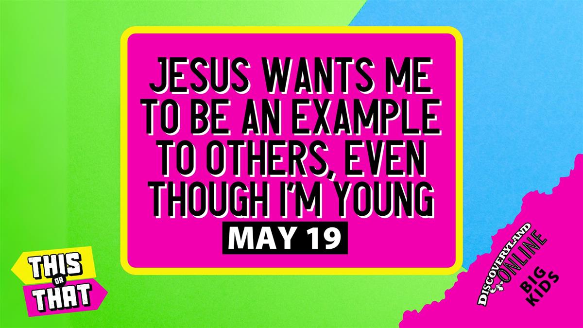 Jesus Wants Me To Be An Example To Others, Even Though I Am Young