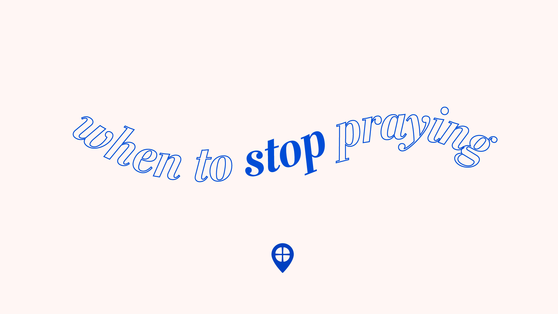 When to Stop Praying