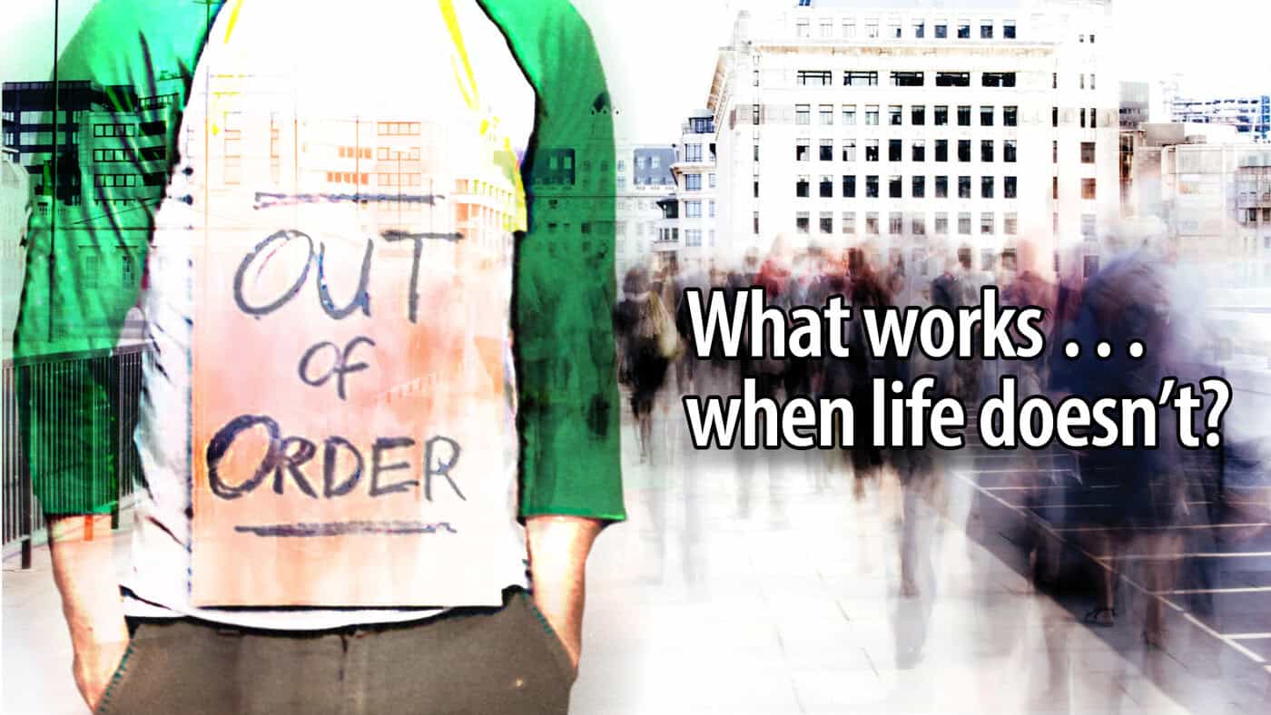 What Works...when Life Doesn't?