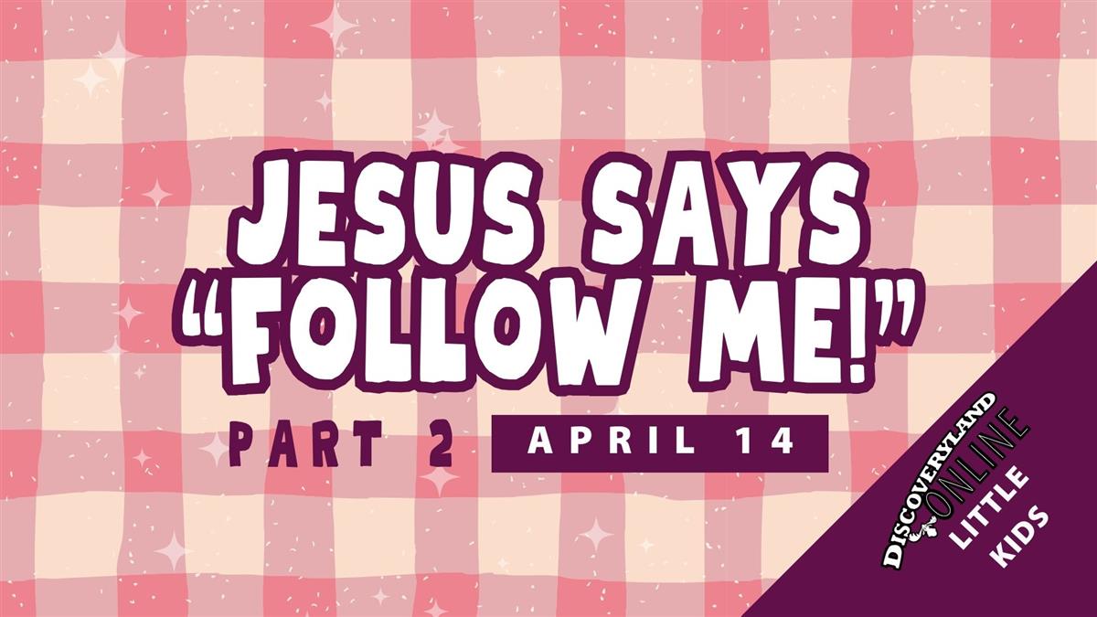 Jesus Says, "follow Me!" Pt. 2