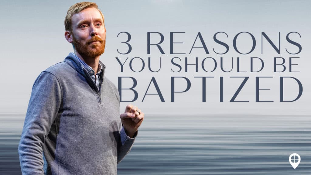 Three Reasons You Should Be Baptized