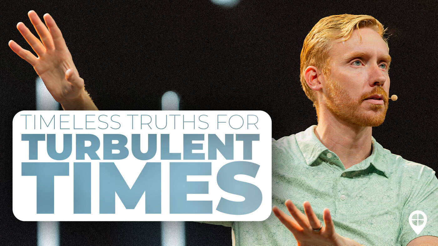 Timeless Truths For Turbulent Times