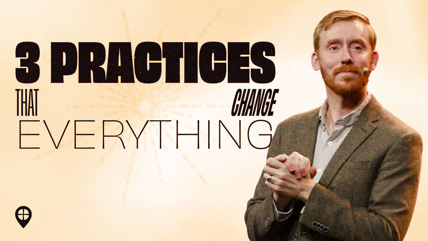 Three Practices That Change Everything
