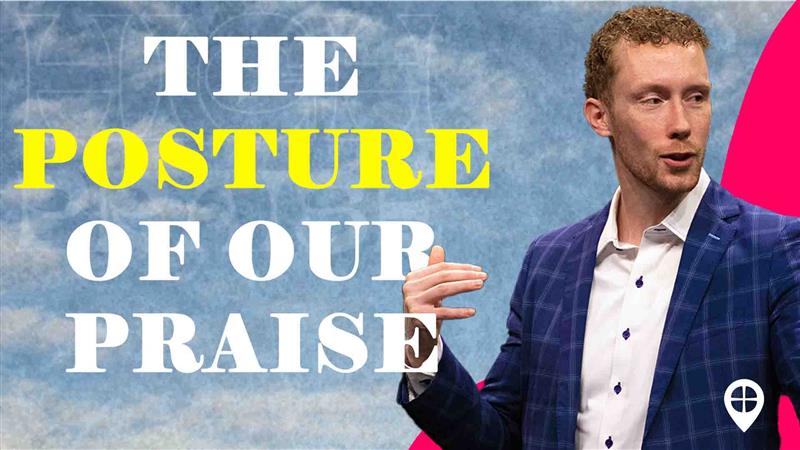 The Posture Of Our Praise