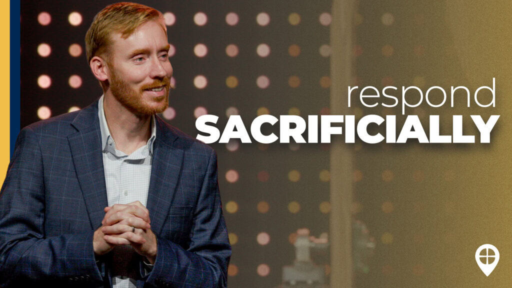 Now Is The Time To Respond Sacrificially