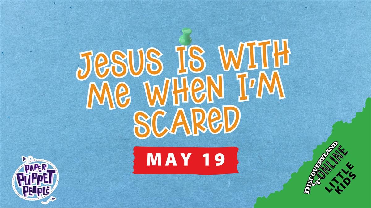 Jesus Is With Me When I'm Scared